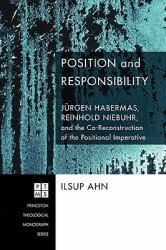 Position and Responsibility : Jürgen Habermas, Reinhold Niebuhr, and the Co-Reconstruction of the Positional Imperative