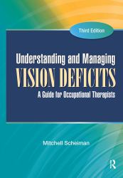 Understanding and Managing Vision Deficits : A Guide for Occupational Therapists