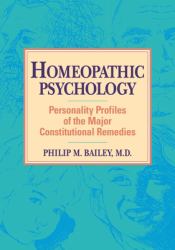 Homeopathic Psychology : Personality Profiles of the Major Constitutional Remedies