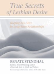 True Secrets of Lesbian Desire : Keeping Sex Alive in Long-Term Relationships