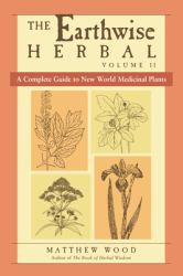 The Earthwise Herbal, Volume II : A Complete Guide to New World Medicinal Plants