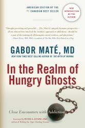 In the Realm of Hungry Ghosts : Close Encounters with Addiction