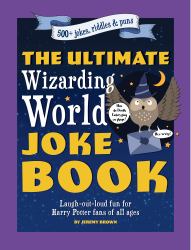 The Ultimate Wizarding World Joke Book : Laugh-Out-loud Fun for Harry Potter Fans of All Ages