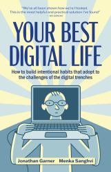 Your Best Digital Life : Use Your Mind to Tame Your Tech