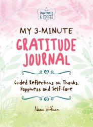 My 3-Minute Gratitude Journal (Sweatpants and Coffee) : Guided Reflections on Thanks, Happiness and Self-Care