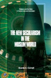 The New Secularism in the Muslim World : Religion and the State in Central Asia and Azerbaijan