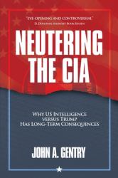 Neutering the CIA : Why US Intelligence versus Trump Has Long-Term Consequences