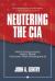 Neutering the CIA : Why US Intelligence versus Trump Has Long-Term Consequences