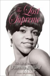 The Lost Supreme : The Life of Dreamgirl Florence Ballard