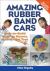 Amazing Rubber Band Cars : Easy-To-Build Wind-up Racers, Models, and Toys