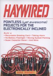 Haywired : Pointless (yet Awesome) Projects for the Electronically Inclined