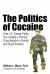 The Politics of Cocaine : How U. S. Foreign Policy Has Created a Thriving Drug Industry in Central and South America