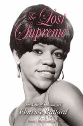 The Lost Supreme : The Life of Dreamgirl Florence Ballard