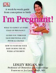 I'm Pregnant! : A Week-by-Week Guide from Conception to Delivery