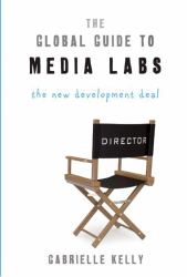 Global Guide to Media Labs : The New Development Deal