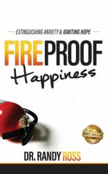 Fireproof Happiness : Extinguishing Anxiety & Igniting Hope