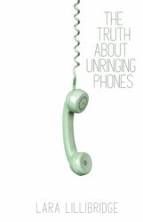 The Truth about Unringing Phones : Essays on Yearning