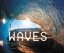 Incredible Waves : An Appreciation of Perfect Surf