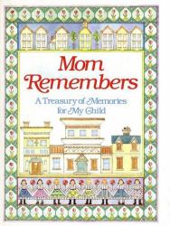 Mom Remembers : A Treasury of Memories for My Child