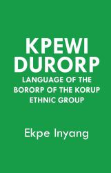 Kpewi Durorp. Language of the Bororp of the Korup Ethnic Group