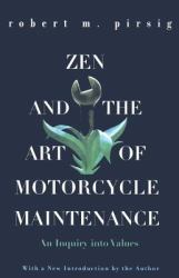 Zen and the Art of Motorcycle Maintenance : An Inquiry into Values