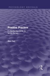 Positive Practice (Psychology Revivals) : A Step-By-Step Guide to Family Therapy