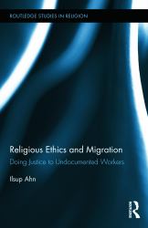 Religious Ethics and Migration : Doing Justice to Undocumented Workers