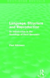 Language, Structure and Reproduction (Routledge Revivals) : An Introduction to the Sociology of Basil Bernstein