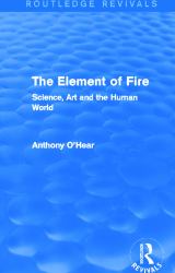 The Element of Fire (Routledge Revivals) : Science, Art and the Human World