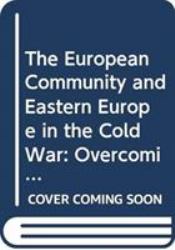 The European Community and Eastern Europe in the Long 1970s : Challenging the Cold War Order in Europe