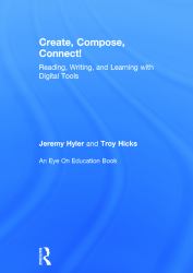 Create, Compose, Connect! : Reading, Writing, and Learning with Digital Tools