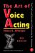 The Art of Voice Acting : The Craft and Business of Performing Voiceover