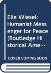 Elie Wiesel : Humanist Messenger for Peace