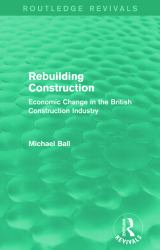 Rebuilding Construction (Routledge Revivals) : Economic Change in the British Construction Industry