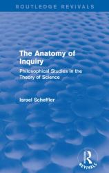 The Anatomy of Inquiry (Routledge Revivals) : Philosophical Studies in the Theory of Science