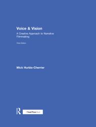 Voice and Vision : A Creative Approach to Narrative Filmmaking