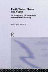 Earth, Water, Fleece and Fabric : An Ethnography and Archaeology of Andean Camelid Herding