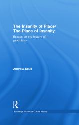 The Insanity of Place / the Place of Insanity : Essays on the History of Psychiatry