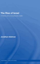 The Rise of Israel : A History of a Revolutionary State