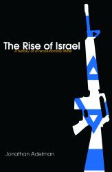 The Rise of Israel : A History of a Revolutionary State