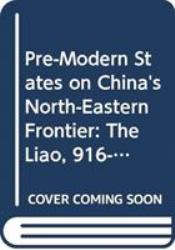 Pre-Modern States on China's North-Eastern Frontier : The Liao, 916-1125, and the Koryo, 918-1392