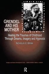 Grendel and His Mother : Healing the Traumas of Childhood Through Dreams, Imagery, and Hypnosis