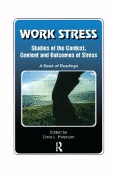 Work Stress : Studies of the Context, Content and Outcomes of Stress: a Book of Readings