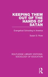 Keeping Them Out of the Hands of Satan : Evangelical Schooling in America