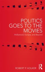 Politics Goes to the Movies : Hollywood, Europe, and Beyond