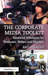 The Corporate Media Toolkit : Advanced Techniques for Producers, Writers and Directors