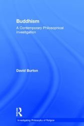 Buddhism : A Contemporary Philosophical Investigation