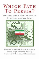 Which Path to Persia? : Options for a New American Strategy Toward Iran