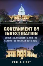 Government by Investigation : Congress, Presidents, and the Search for Answers, 1945?2012