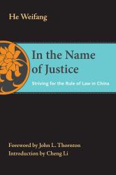 In the Name of Justice : Striving for the Rule of Law in China